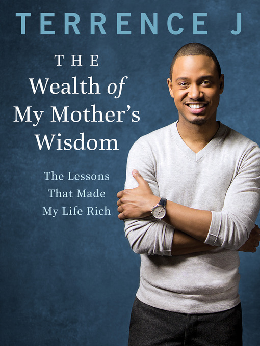 Title details for The Wealth of My Mother's Wisdom by Terrence J - Available